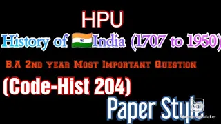 History of 🇮🇳India (1707 to 1950)Hpu 🌏B.A 2nd year Most Imp.Que.🌼Part -1(Code-Hist 204)..Paper Style