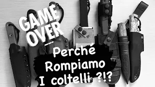 Game Over - Perché rompiamo i coltelli ?!?