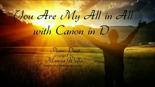 You Are My All in All with Canon in D, Piano Duet arranged by Marcia Wells