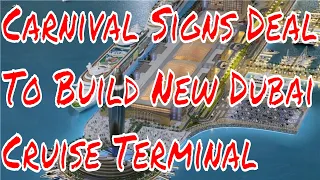 Carnival Cruise Corporation Inks Deal to Develop Dubai Cruise Terminal Will Open In 2020