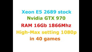 Xeon E5 2689 stock + GTX 970 High-Max settings 1080p in 40 Games