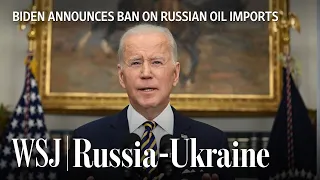 'Russia’s Aggression Is Costing Us All:' President Biden Announces Russian Oil Ban | WSJ