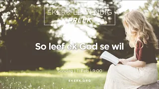 So leef ek God se wil [11 Feb 2024]