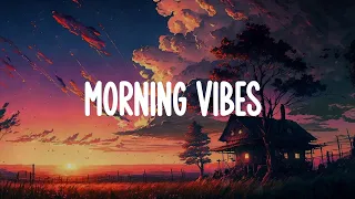 Morning vibes  ☀️  Good mood music playlist chill mix