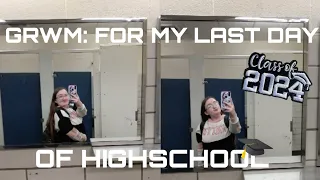 GRWM: FOR MY LAST DAY OF HIGHSCHOOL!