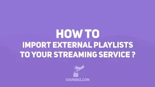 Soundiiz: HOW TO import external playlists to streaming services