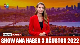 Show Ana Haber 3 Ağustos 2022