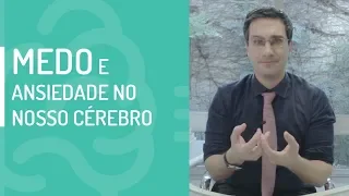 MEDO E ANSIEDADE NO NOSSO CÉREBRO