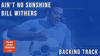 Ain't No Sunshine - Bill Withers - Cool Backing Track