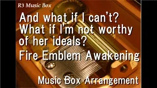 And what if I can't? What if I'm not worthy of her ideals?/Fire Emblem Awakening [Music Box]