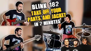 Blink 182 - Take Off Your Pants And Jacket in 2 Minutes