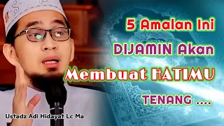 5 Amalan Yang Membuat Hati Tenang | Ustadz Adi Hidayat Lc Ma