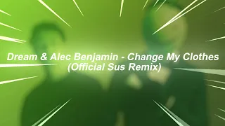 Dream & Alec Benjamin - Change My Clothes - (Official Sus Remix)