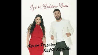 AYSUN TAŞÇEŞME-SALİH KAPTAN  &  İYi Kİ BULDUN BENİ