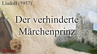 Der verhinderte Märchenprinz - Herzog Liudolf von Schwaben (gest. 957)