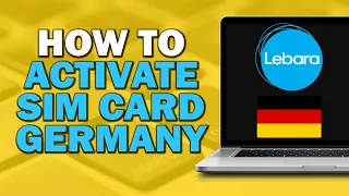 How To Activate Lebara Sim Card Germany (Quick Tutorial)