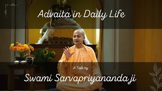 Advaita in Daily Life by Swami Sarvapriyananda Ji