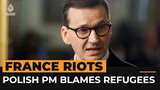 Polish PM faces backlash for blaming French riots on immigration | Al Jazeera Newsfeed
