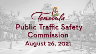 Temecula Public Traffic Safety Commission Meeting - August 26, 2021