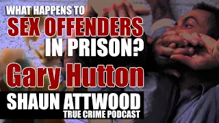 Q321: What Happens To Sex Offenders In Prison? Gary Hutton