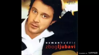 Osman Hadžić - Zbog ljubavi - (Audio 2005)