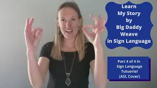 My Story by Big Daddy Weave in Sign Language (Part 4of4 of Step by Step ASL tutorial)(ASL Cover)