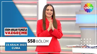 Didem Arslan Yılmaz'la Vazgeçme 558. Bölüm | 23 Aralık 2022