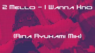 2 Mello - I Wanna Kno (Rina Ryukami Mix)