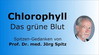Chlorophyll - Das grüne Blut - Spitzen-Gedanken von Prof. Dr. med. Jörg Spitz