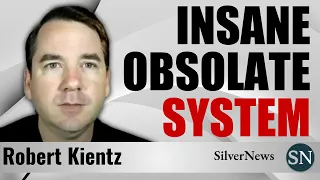 Robert Kientz : The System Is Obsolete | Gold & Silver