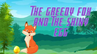 Short story for kids - Greedy Fox and the Shiny Egg || Bedtime story || moral story