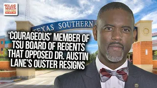 'Courageous' Member Of TSU Board Of Regents That Opposed Dr. Lane's Ouster Resigns