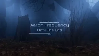 Aaron Frequency - Until The End