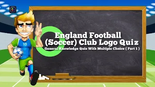 England Football ( Soccer ) Club Logo Quiz, General Knowledge Quiz With Multiple Choice ( Part 1 )