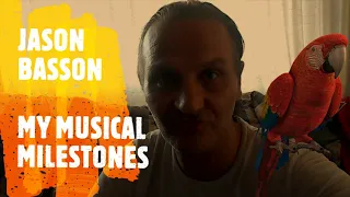 JASON BASSON - MY MUSICAL MILESTONES