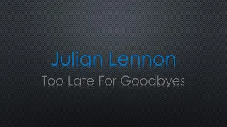Julian Lennon Too Late For Goodbyes Lyrics