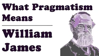 What Pragmatism Means - William James