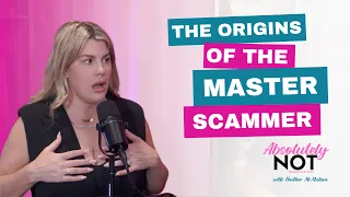 The Origins of the Master Scammer | Absolutely Not w/ Heather McMahan