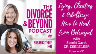 Lying, Cheating and Adultery: How to Heal from Betrayal with Dr. Debi Silber on Divorce & Beyond