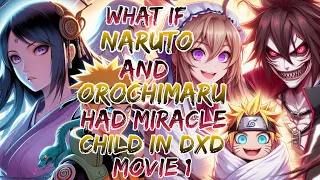 What if Naruto and Orochimaru Had Miracle Child in Dxd ?Movie 1