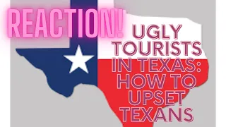 Reaction to Ugly Tourists in Texas: How to Upset Texans!!