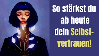 SO stärkst du ab heute dein Selbstvertrauen! Funktioniert garantiert!