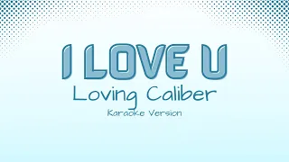 I Love U - Loving Caliber (Karaoke Version)