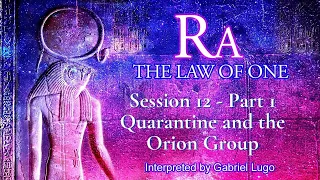 THE LAW OF ONE ☥ SESSION 12 - Part 1 | The Orion Group, negative philosophies and Earth's Quarantine