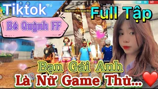 Tik Tok Free Fire | Phim ngắn: ''Bạn Gái Anh Là nữ game thủ' FULL Tập | Bé Quỳnh FF