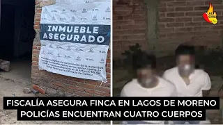 Caso Lagos de Moreno: Aseguran finca y encuentran cuatro cuerpos