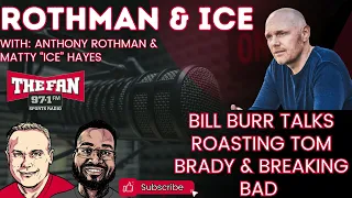 "Comedian Bill Burr talks roasting Tom Brady and Breaking Bad."  - Rothman and Ice