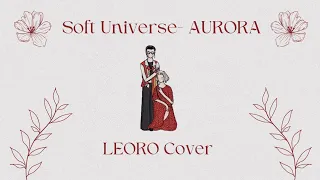 Soft Universe - AURORA || LEORO Cover