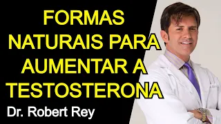 FORMAS NATURAIS PARA AUMENTAR A TESTOSTERONA - Dr. Rey