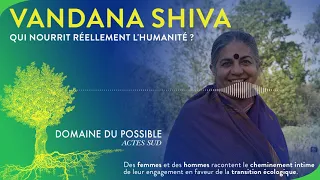 Qui nourrit réellement l'humanité ? avec VANDANA SHIVA | Podcast Domaine du possible